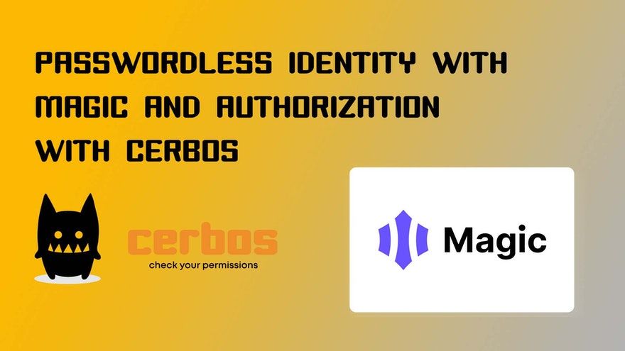 Passwordless Identity With Magic and Authorization With Cerbos | Cerbos